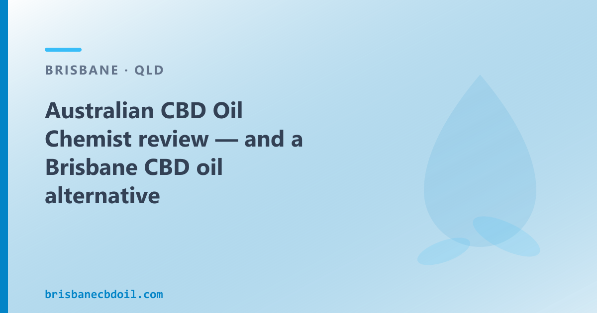 Australian CBD Oil Chemist review — and a Brisbane CBD oil alternative