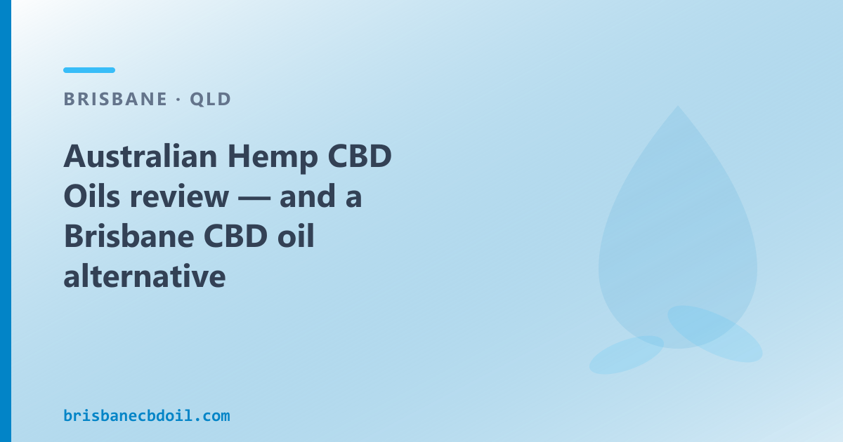 Australian Hemp CBD Oils review — Brisbane organic farm angle and CBD oil range comparison