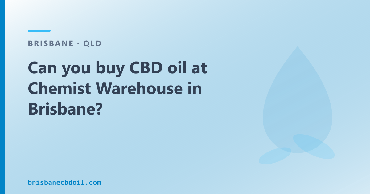 CBD oil Brisbane — what Chemist Warehouse actually stocks versus real cannabidiol oil