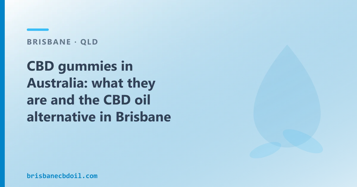 CBD gummies in Australia: what they are and the CBD oil alternative in Brisbane