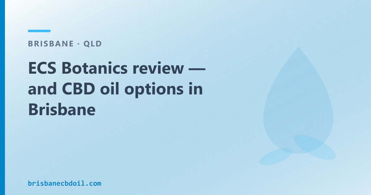 ECS Botanics review — and CBD oil options in Brisbane