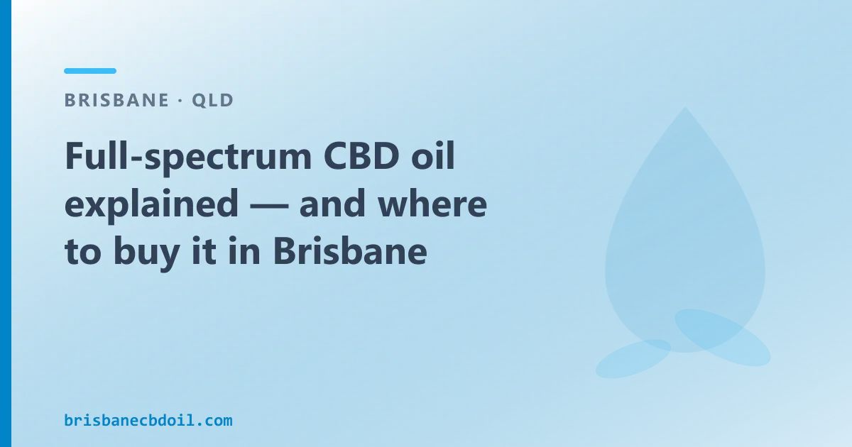 Full-spectrum CBD oil explained — and where to buy it in Brisbane