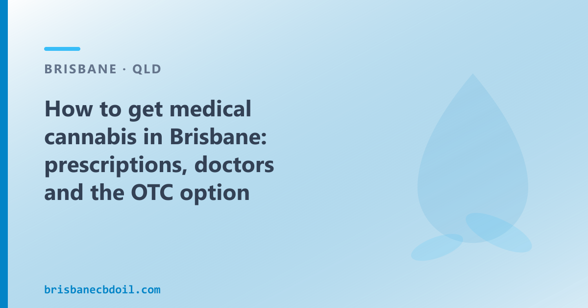 How to get medical cannabis in Brisbane: the TGA prescription pathway and OTC CBD oil — two separate routes explained for Brisbane.
