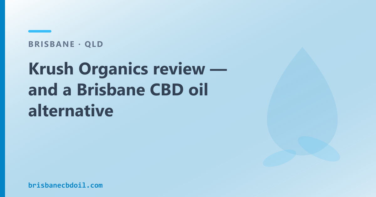 Krush Organics review — Brisbane CBD oil value comparison