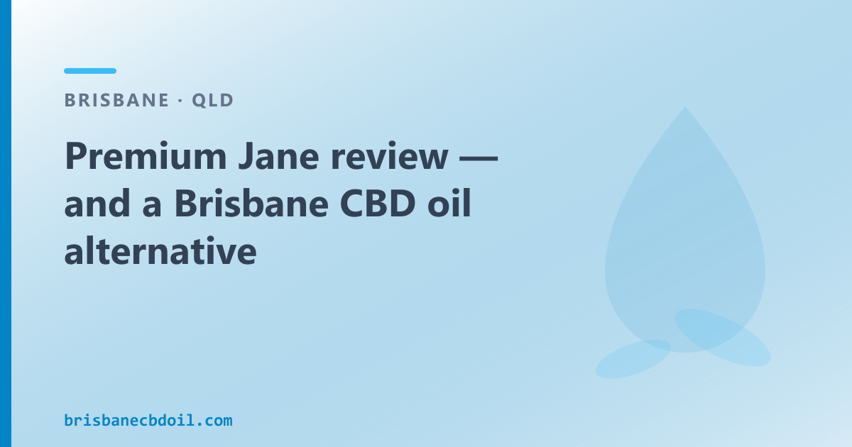 Premium Jane review — Brisbane CBD oil active domestic alternative